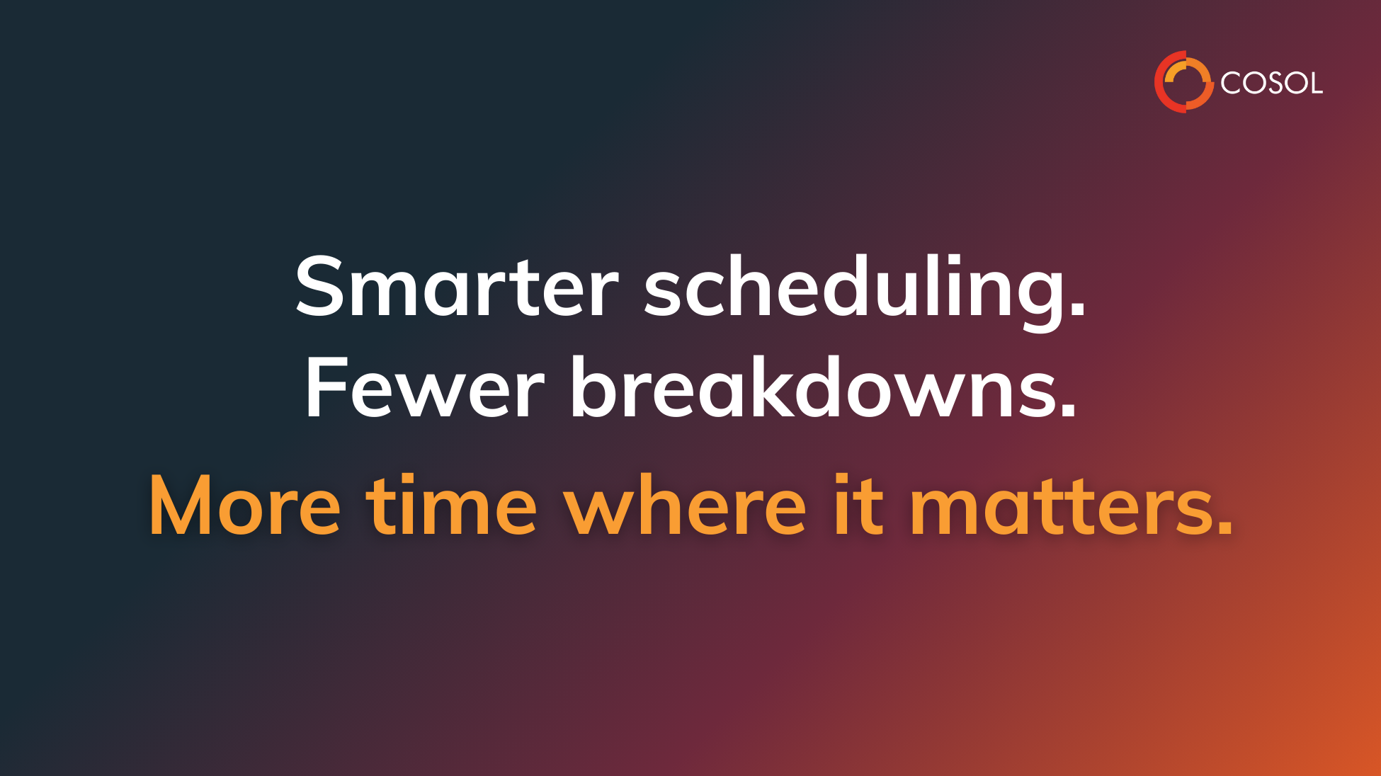 Quote: Smarter scheduling. Fewer breakdowns. More time where it matters.