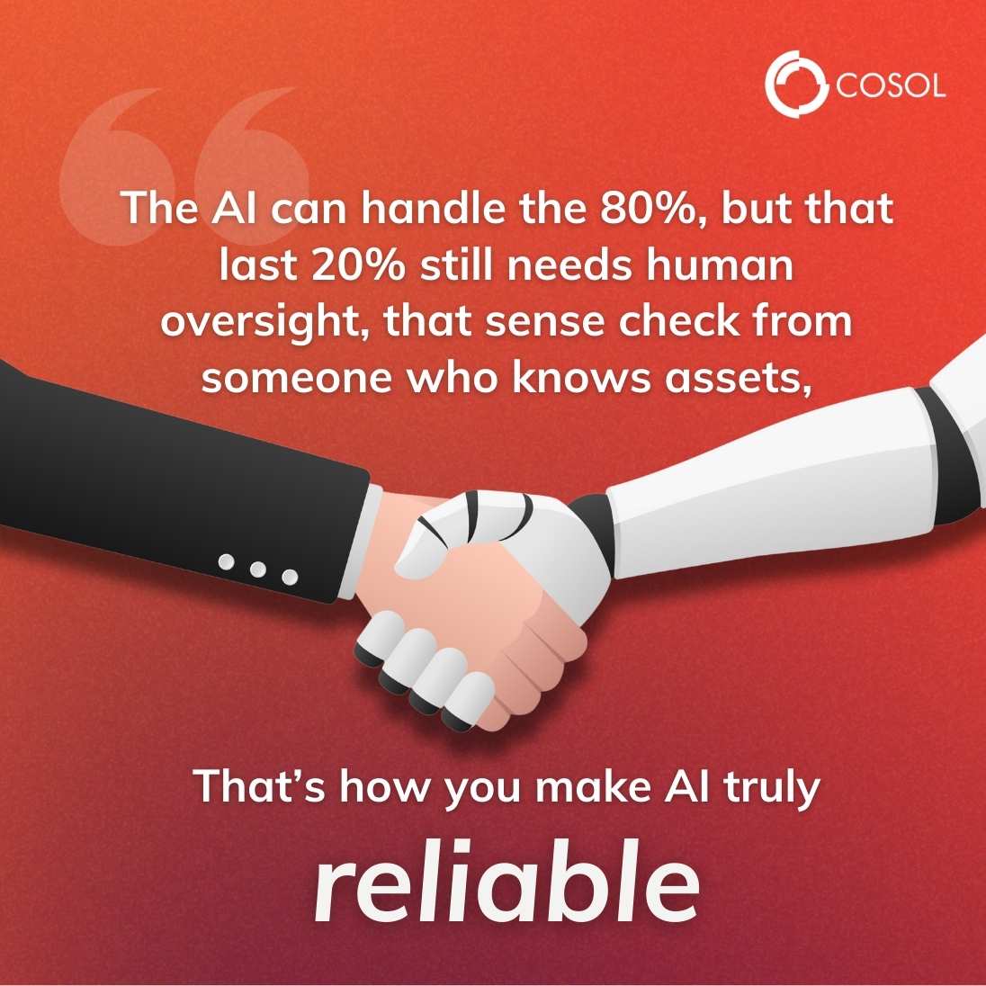 quote graphic that Craig Lefoe makes, ""The AI can handle the 80%, but that last 20% still needs human oversight, that sense check from someone who knows assets," Lefoe explains. "That's how you make AI truly reliable." with an illustration of a human and a robotic hand shaking hands in agreement.