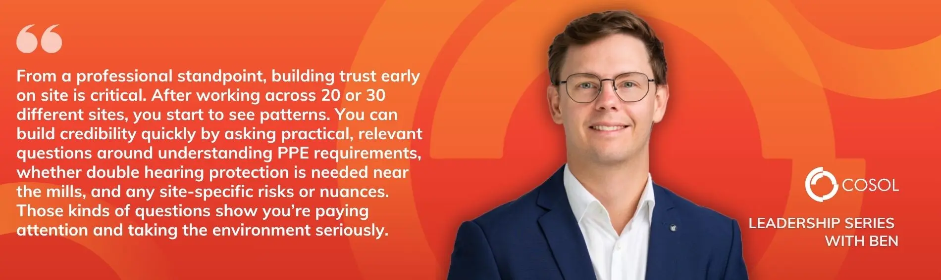 Quote from Ben Prior "From a professional standpoint, building trust early on site is critical. After working across 20 or 30 different sites, you start to see patterns. You can build credibility quickly by asking practical, relevant questions around understanding PPE requirements, whether double hearing protection is needed near the mills, and any site-specific risks or nuances. Those kinds of questions show you’re paying attention and taking the environment seriously."
